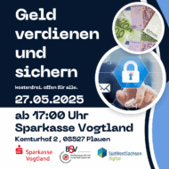 Werbeplakat für ein kostenloses Event zum Thema „Geld verdienen und sichern“ am 27. Mai 2025 um 17:00 Uhr in der Sparkasse Vogtland, Plauen. Es zeigt zwei kreisförmige Grafiken – eine mit Euro-Banknoten und eine mit einem digitalen Schloss – sowie die Logos der Sparkasse Vogtland, der Beteiligungsgesellschaft der Sparkasse Vogtland mbH (BSV) und SüdWestSachsen Digital.